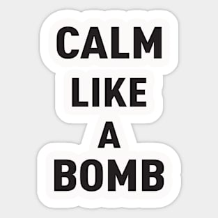 KEEP CALM LIKE A BOMB Sticker